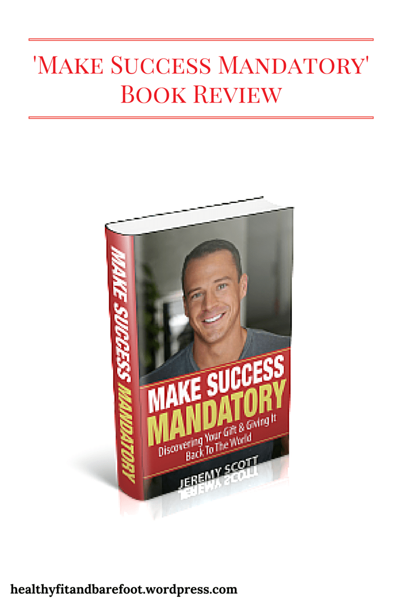 Make Success Mandatory Book Review from Healthy, Fit and Barefoot!