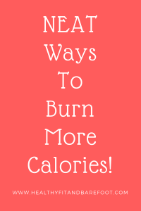NEAT Ways To Burn More Calories! | Healthy, Fit & Barefoot!