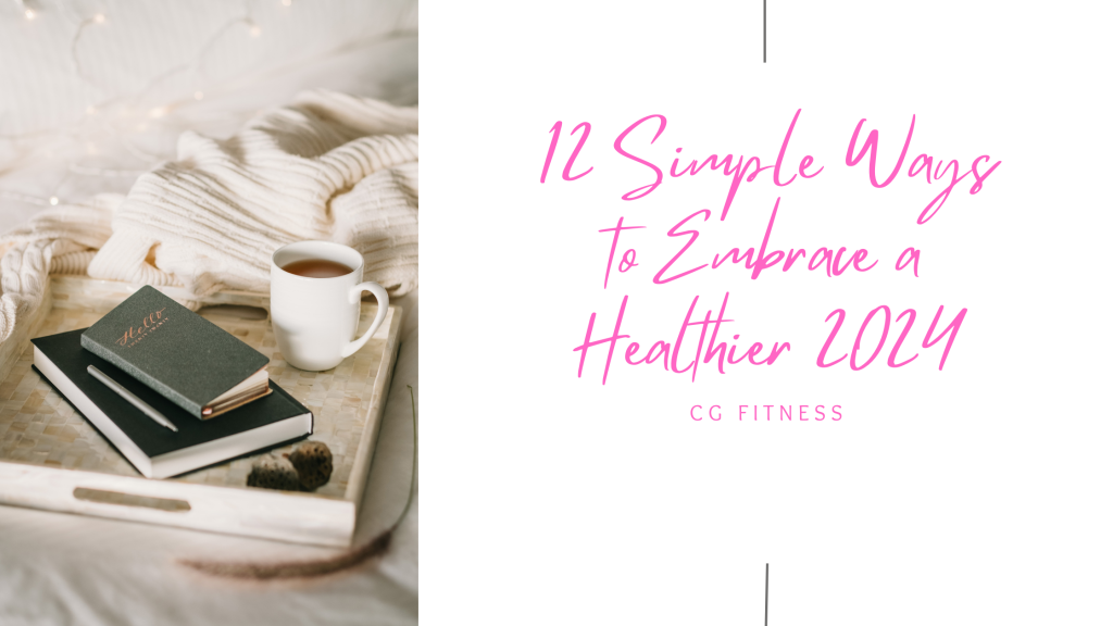 12 Simple Ways to Embrace a Healthier 2024